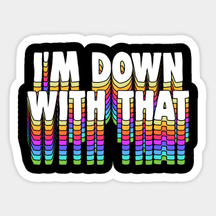 I'm Down With That - Typography Apparel Sticker